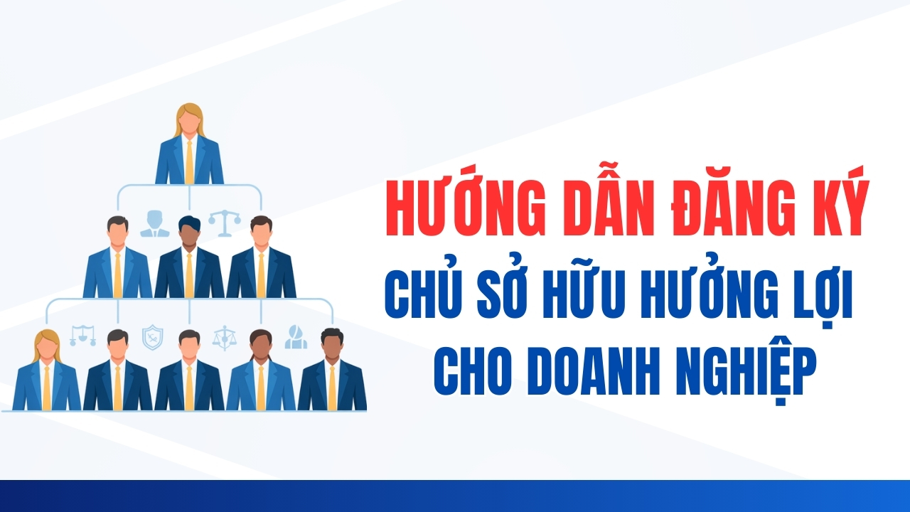 Hướng dẫn đăng ký chủ sở hữu hưởng lợi cho doanh nghiệp