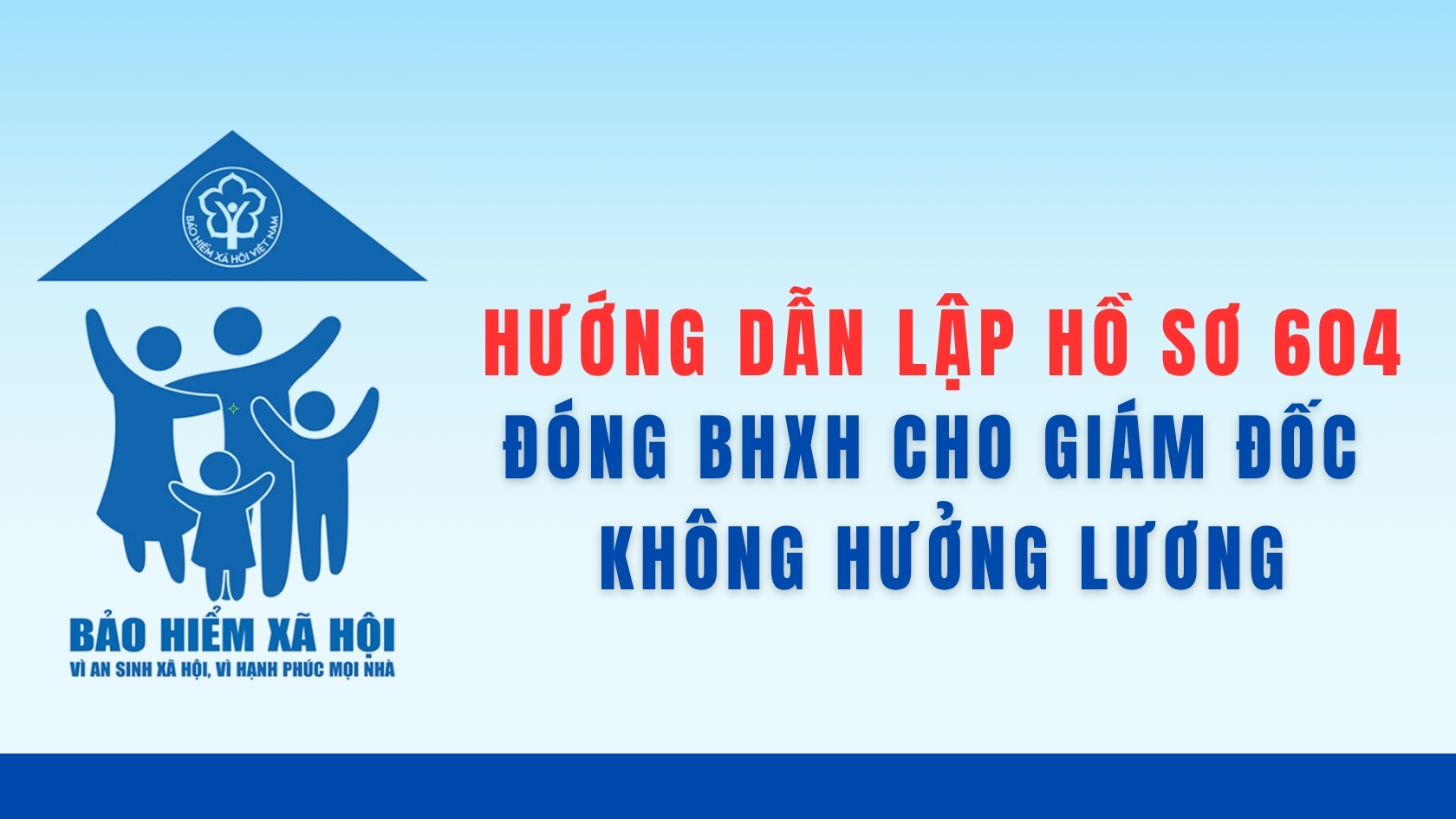 Hướng Dẫn Lập Hồ Sơ 604 Đóng BHXH Cho Giám Đốc Không Hưởng Lương