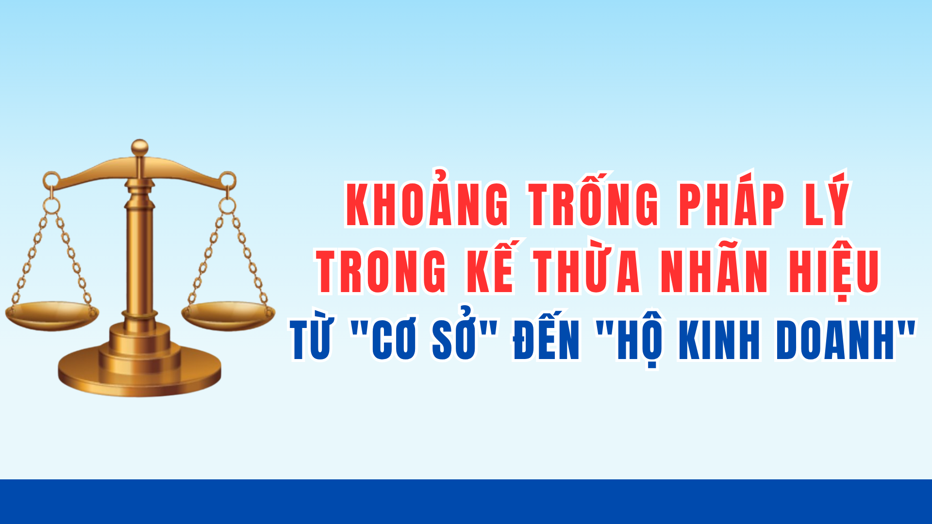 "Khoảng Trống Pháp Lý" Trong Kế Thừa Nhãn Hiệu - Từ "Cơ Sở" Đến "Hộ kinh doanh"