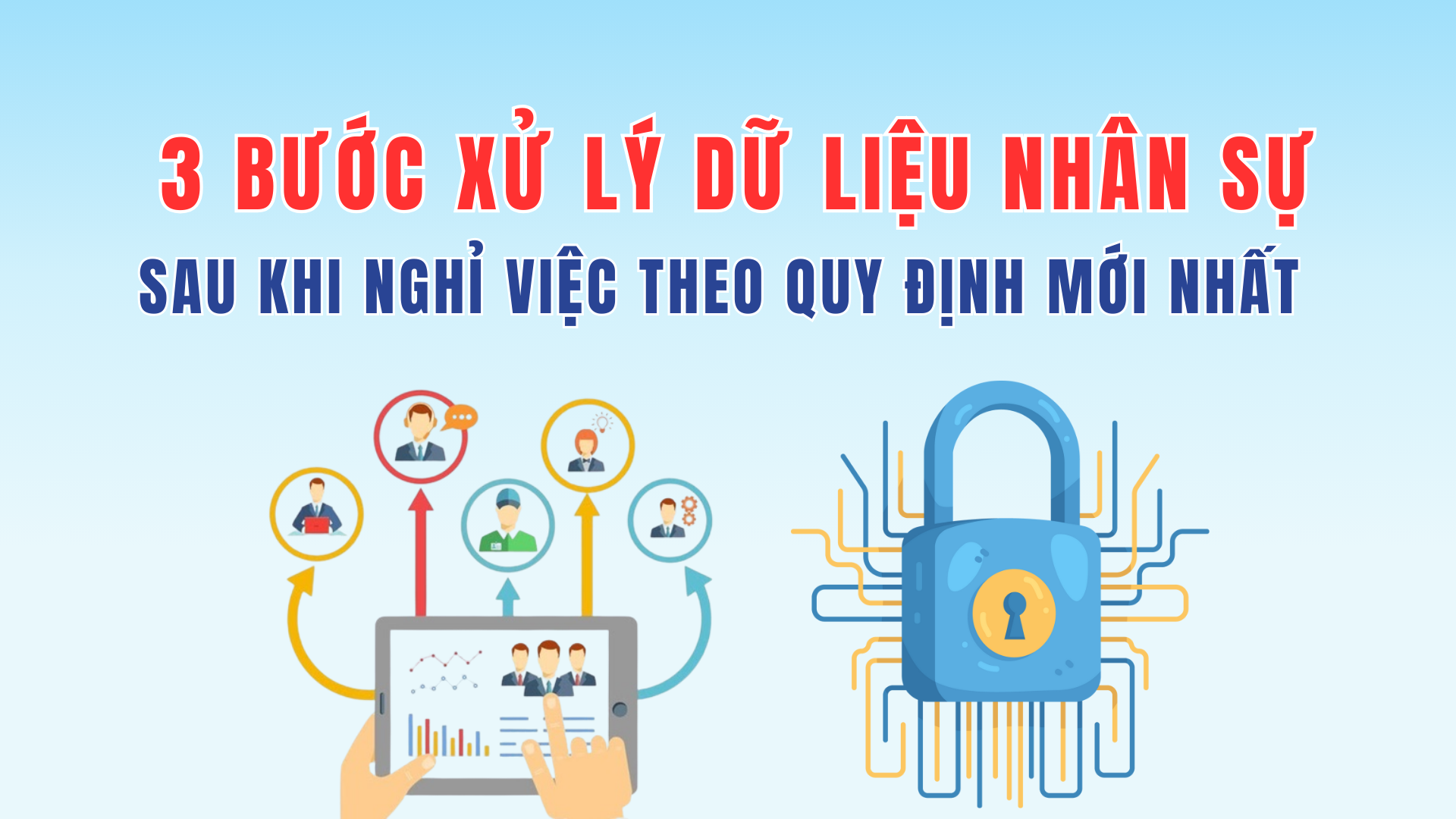 3 Bước Xử Lý Dữ Liệu Nhân Sự Sau Khi Nghỉ Việc Theo Quy Định Mới Nhất