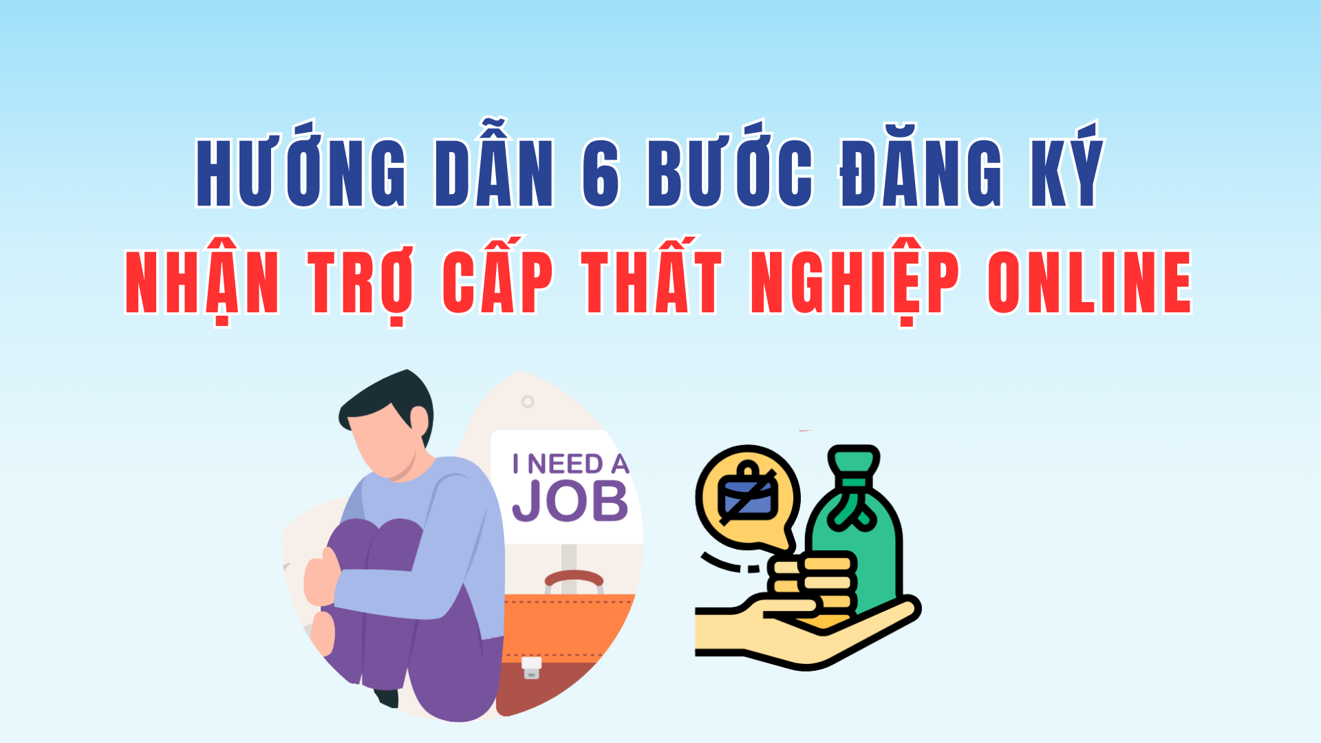 Hướng Dẫn 6 Bước Đăng Ký Nhận Trợ Cấp Thất Nghiệp Trực Tuyến 