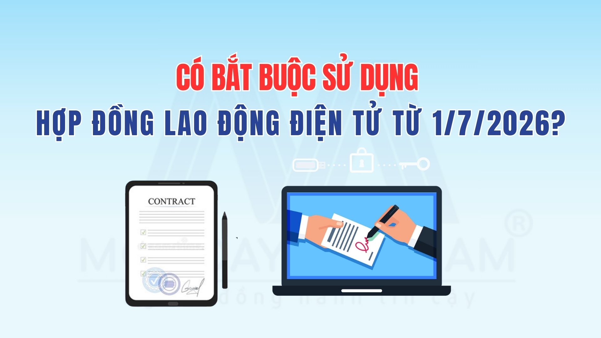 Có Bắt Buộc Sử Dụng Hợp Đồng Lao Động Điện Tử Từ 1/7/2026 Không?