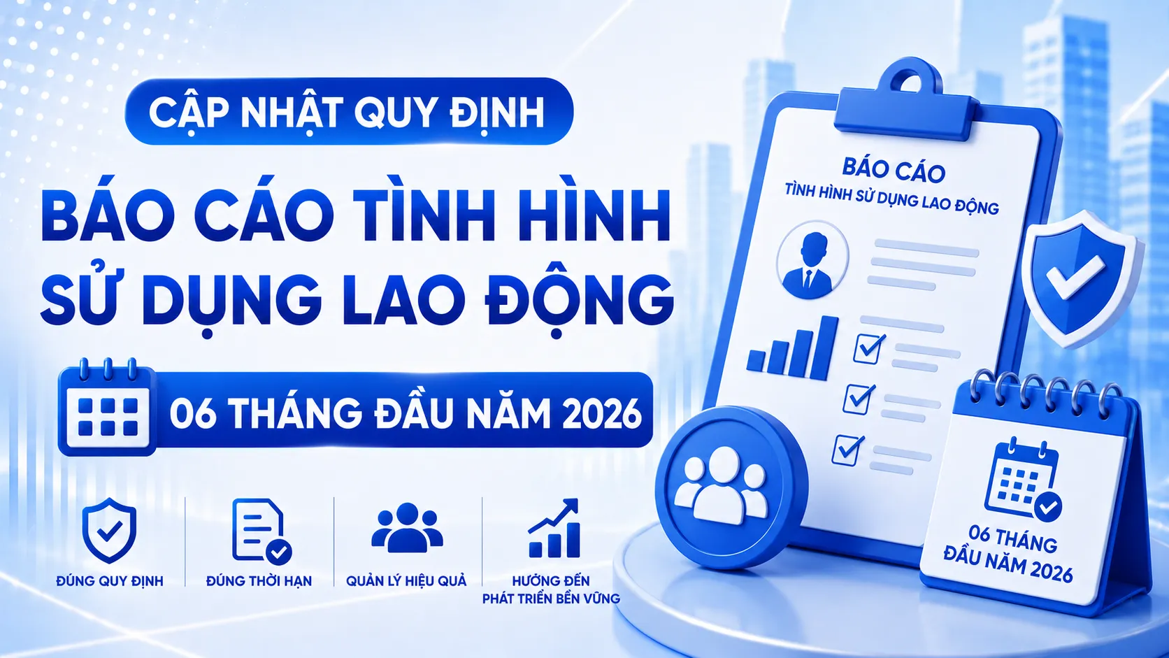 Cập Nhật Quy Định Báo Cáo Tình Hình Sử Dụng Lao Động 06 Tháng Đầu Năm 2026