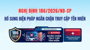 Bổ Sung Biện Pháp Ngăn Chặn Truy Cập Tên Miền: Điểm Mới Đáng Chú Ý Trong Nghị Định 186/2026/NĐ-CP