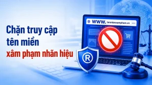 Từ 15/7/2026, Tên Miền Xâm Phạm Nhãn Hiệu Có Thể Bị Chặn Truy Cập