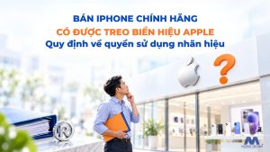 Bán iPhone Chính Hãng Có Được Treo Biển Apple? Quy Định Về Quyền Sử Dụng Nhãn Hiệu