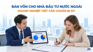 Bán Vốn Cho Nhà Đầu Tư Nước Ngoài: Doanh Nghiệp Việt Cần Chuẩn Bị Gì?