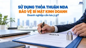 Sử Dụng Thỏa Thuận NDA Để Bảo Vệ Bí Mật Kinh Doanh, Doanh Nghiệp Cần Lưu Ý?